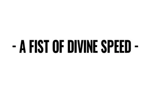 A Fist of Divine Speed